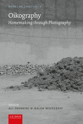 Oikography: Homemaking Through Photography by Shobeiri, Ali