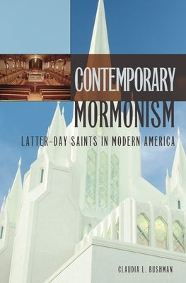 Contemporary Mormonism: Latter-day Saints in Modern America by Bushman, Claudia