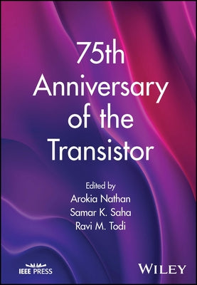 75th Anniversary of the Transistor by Nathan, Arokia