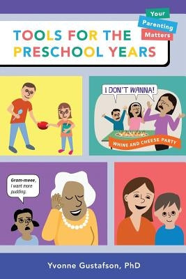 Tools for the Preschool Years: Support for Time-Crunched, Mobile, Multitasking Parents of 3-6 Year Olds by Gustafson, Yvonne