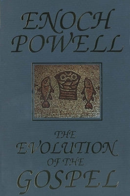 The Evolution of the Gospel: A New Translation of the First Gospel with Commentary and Introductory Essay by Powell, J. Enoch