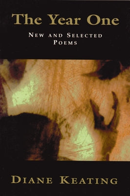 The Year One: New and Selected Poems by Keating, Diane