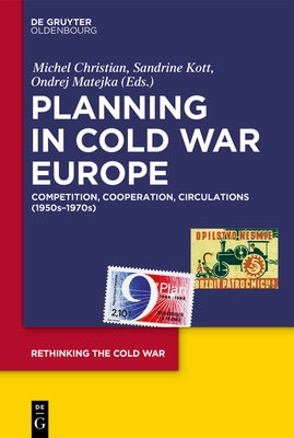 Planning in Cold War Europe: Competition, Cooperation, Circulations (1950s-1970s) by Christian, Michel