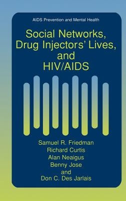 Social Networks, Drug Injectors' Lives, and HIV/AIDS by Friedman, Samuel R.