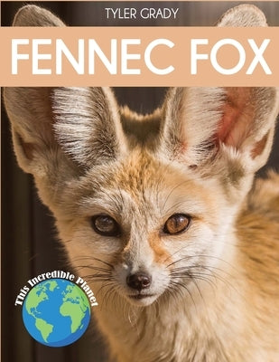 Fennec Fox: Fascinating Animal Facts for Kids by Grady, Tyler