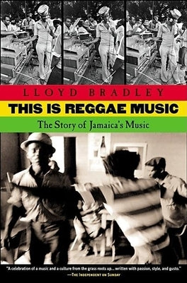 This is Reggae Music: The Story of Jamaica's Music by Bradley, Lloyd