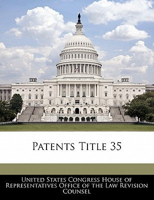 Patents Title 35 by United States Congress House of Represen