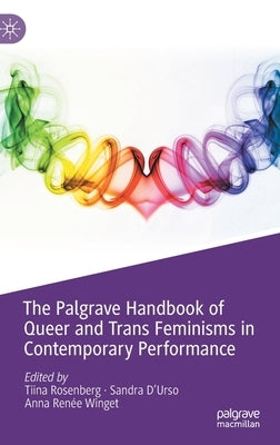 The Palgrave Handbook of Queer and Trans Feminisms in Contemporary Performance by Rosenberg, Tiina