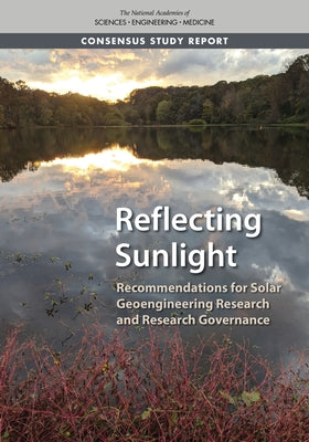 Reflecting Sunlight: Recommendations for Solar Geoengineering Research and Research Governance by National Academies of Sciences Engineeri