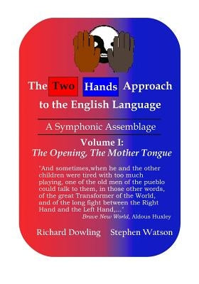 The Two Hands Approach to the English Language (Vol. I): A Symphonic Assemblage by Watson, Stephen D.