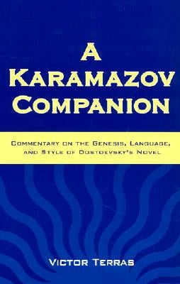 A Karamazov Companion: Commentary on the Genesis, Language, and Style of Dostoevsky's Novel by Terras, Victor
