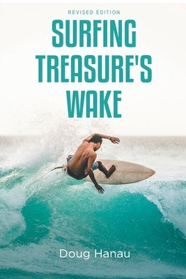 Surfing Treasure's Wake: Revised Edition by Hanau, Doug
