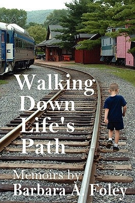 Walking Down Life's Path - Memoirs by Foley, Barbara