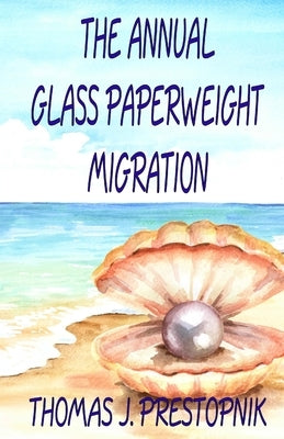 The Annual Glass Paperweight Migration: A 22-Minute Novel by Prestopnik, Thomas J.