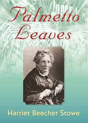 Palmetto Leaves by Stowe, Harriet Beecher