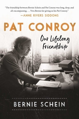 Pat Conroy: Our Lifelong Friendship by Schein, Bernie