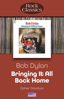 Bob Dylan - Bringing It All Back Home: Rock Classics by Goodwin, Opher
