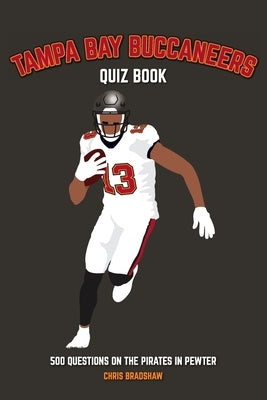 Tampa Bay Buccaneers Quiz Book: 500 Questions on the Pirates in Pewter by Bradshaw, Chris