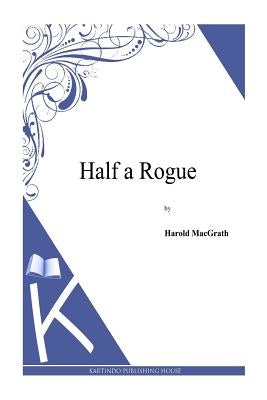 Half a Rogue by Macgrath, Harold