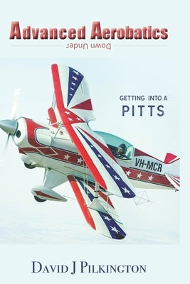 Advanced Aerobatics Down Under: Getting Into A Pitts by Finagin, William B.