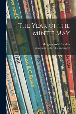 The Year of the Mintie May by Sanders, Margaret Webb