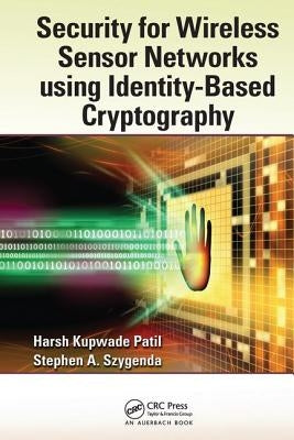 Security for Wireless Sensor Networks using Identity-Based Cryptography by Patil, Harsh Kupwade