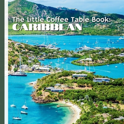 The Little Coffee Table Book: Caribbean: 75 fascinating facts about the Caribbean's islands, culture, history, wildlife, foods, and stunning natural w by Design, Mehco