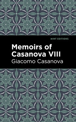 Memoirs of Casanova Volume VIII by Casanova, Giacomo