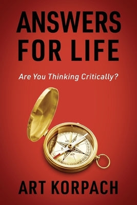 Answers for Life: Are You Thinking Critically? by Korpach, Art