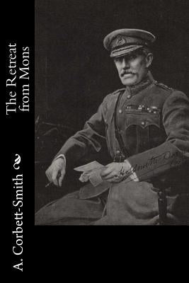 The Retreat from Mons by Corbett-Smith, A.