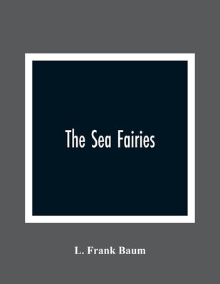 The Sea Fairies by Frank Baum, L.