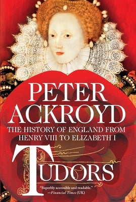 Tudors: The History of England from Henry VIII to Elizabeth I by Ackroyd, Peter