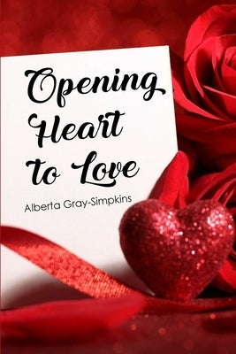 Opening Heart to Love by Gray-Simpkins, Alberta
