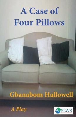 A Case of Four Pillows by Hallowell, Gbanabom