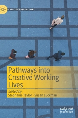 Pathways Into Creative Working Lives by Taylor, Stephanie