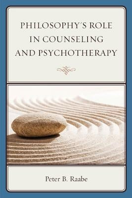 Philosophy's Role in Counseling and Psychotherapy by Raabe, Peter