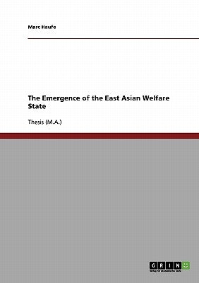The Emergence of the East Asian Welfare State by Haufe, Marc