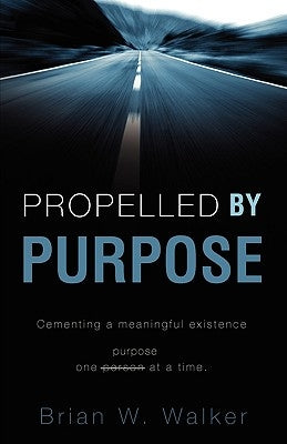 Propelled by Purpose by Walker, Brian W.