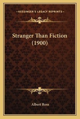 Stranger Than Fiction (1900) by Ross, Albert