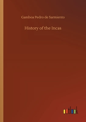 History of the Incas by de Sarmiento, Gamboa Pedro