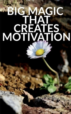 Big Magic That Creates Motivation: A Textbook That Creates Magic Motivation by Sarkar, Ishani