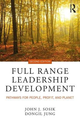 Full Range Leadership Development: Pathways for People, Profit, and Planet by Sosik, John J.