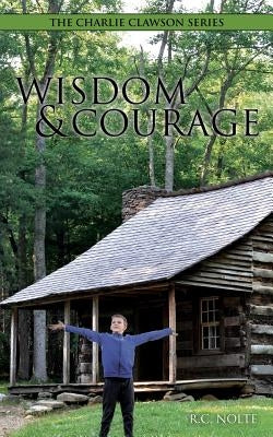 The Charlie Clawson Series: Wisdom & Courage by Nolte, R. C.