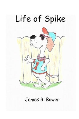 Life of Spike by Bower, James R.