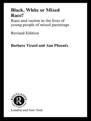 Black, White or Mixed Race?: Race and Racism in the Lives of Young People of Mixed Parentage by Phoenix, Ann