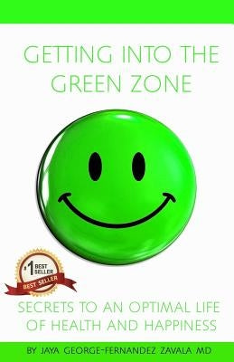 Getting Into the Green Zone: Secrets to a Life of Optimal Health and Happiness by Zavala, Fernando