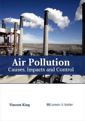 Air Pollution: Causes, Impacts and Control by King, Vincent