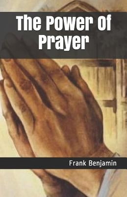 The Power Of Prayer by Benjamin, Frank C.