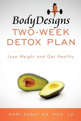 BodyDesigns Two-Week Detox Plan: Lose Weight and Get Healthy by Sabat, Mary