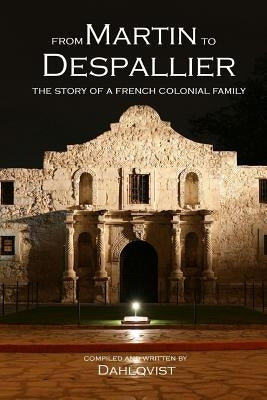 From Martin to Despallier: The Story of a French Colonial Family by Dahlqvist, Rasmus